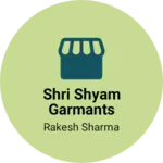 Business logo of Shri shyam garmants