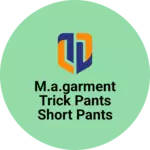 Business logo of M.A.garment trick pants short pants. Kids wear 