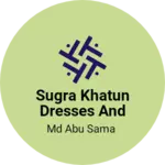 Business logo of Sugra khatun dresses and hwolshel