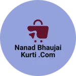 Business logo of Nanad bhaujai kurti .com