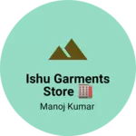 Business logo of Ishu garments store 🏬