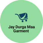Business logo of Jay Durga maa garment