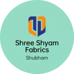 Business logo of Shree Shyam Fabrics