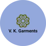 Business logo of V. K. Garments