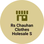Business logo of RS chauhan clothes holesale s service