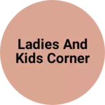 Business logo of Ladies and kids corner