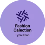 Business logo of Fashion calection