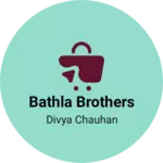 Business logo of Bathla Brothers