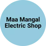 Business logo of Maa mangal electric shop
