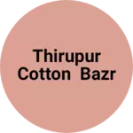 Business logo of Thirupur cotton bazr