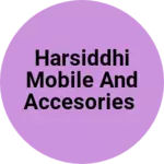 Business logo of Harsiddhi mobile and accesories