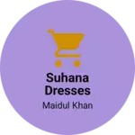 Business logo of Suhana dresses