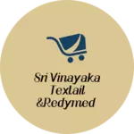 Business logo of Sri vinayaka textail &redymed