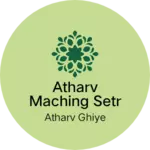 Business logo of Atharv maching setr