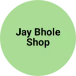 Business logo of Jay bhole shop