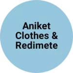 Business logo of ANIKET CLOTHES & REDIMETE