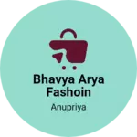 Business logo of Bhavya arya fashoin Collection
