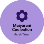 Business logo of Maiyarani coolection