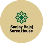 Business logo of Sanjay Bajaj Saree House