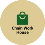 Business logo of CHAIN WORK HOUSE
