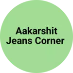 Business logo of AAKARSHIT JEANS CORNER