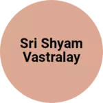Business logo of Sri Shyam vastralay