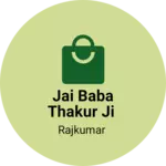 Business logo of Jai baba thakur ji