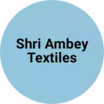 Business logo of Shri ambey textiles