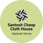 Business logo of Santosh cheap cloth house