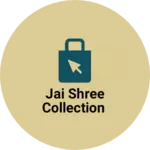 Business logo of Jai shree collection