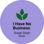 Business logo of I have no business