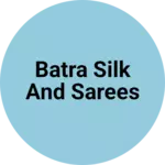 Business logo of Batra silk and sarees