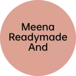 Business logo of MEENA READYMADE AND GARMENTS