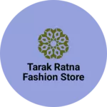 Business logo of Tarak Ratna fashion store