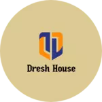 Business logo of Dresh house