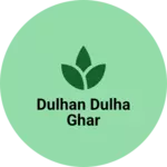 Business logo of Dulhan Dulha Ghar