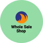 Business logo of Whole sale shop
