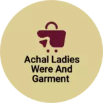 Business logo of Achal ladies were and Garment