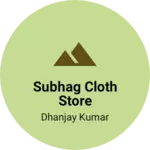 Business logo of Subhag cloth store