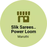 Business logo of Slik sarees.. power loom made