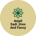 Business logo of Anjali sadi ,dres and fancy jewellery