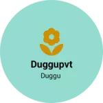 Business logo of Duggupvt