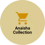 Business logo of Anaisha Collection based out of Kanpur Nagar