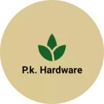 Business logo of P.k. Hardware