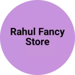 Business logo of Rahul fancy store
