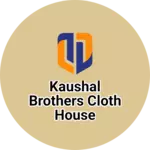 Business logo of Kaushal Brothers cloth house
