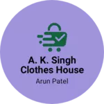 Business logo of A. K. Singh clothes house