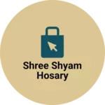 Business logo of Shree Shyam hosary