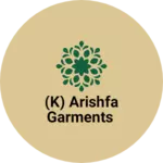 Business logo of (k) ARISHFA GARMENTS