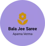 Business logo of Bala jee saree